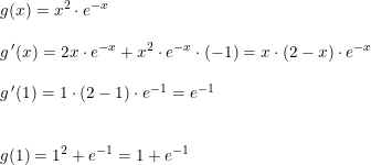 \small \begin{array}{llll}&g(x)=x^2\cdot e^{-x}\\\\ &g{\, }'(x)=2x\cdot e^{-x}+x^2\cdot e^{-x}\cdot (-1)=x\cdot \left ( 2-x \right )\cdot e^{-x}\\\\&g{\, }'(1)=1\cdot \left ( 2-1 \right )\cdot e^{-1}=e^{-1}\\\\\\&g(1)=1^2+e^{-1}=1+e^{-1} \end{array}