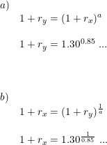 \small \begin{array}{llll}a)\\&1+r_y=(1+r_x)^a\\\\&1+r_y =1.30^{0.85}\textup{ ...}\\\\\\\\b)\\&1+r_x=(1+r_y)^{\frac{1}{a}}\\\\&1+r_x=1.30^{\frac{1}{0.85}}\textup{ ...} \end{array}