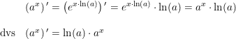 \small \begin{array}{lllll} & \left ( a^x \right ){}' = \left ( e^{x \cdot \ln(a)} \right ) {}' = e^{x\cdot \ln(a)} \cdot \ln(a) = a^x \cdot \ln(a) \\\\ \textup{dvs} & \left( a^x \right ){}' = \ln(a) \cdot a^x \end{array}