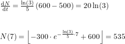 \small \begin{array}{lllll} &\frac{\mathrm{d} N}{\mathrm{d}t}=\frac{\ln(3)}{5}\left ( 600-500 \right )=20\ln(3)\\\\\\&N(7)=\left \lfloor -300\cdot e^{-\frac{\ln(3)}{5}\cdot 7}+600 \right \rfloor=535 \end{array}