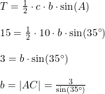 \small \begin{array}{lllll} &T=\frac{1}{2}\cdot c\cdot b\cdot \sin(A)\\\\ &15=\frac{1}{2}\cdot 10\cdot b\cdot \sin(35\degree)\\\\ &3=b \cdot \sin(35\degree)\\\\ &b=\left | AC \right |=\frac{3}{\sin(35\degree)} \end{array}