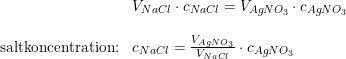\small \begin{array}{lllll} &V_{NaCl}\cdot c_{NaCl}=V_{AgNO_3}\cdot c_{AgNO_3} \\\\ \textup{saltkoncentration:}&c_{NaCl}=\frac{V_{AgNO_3}}{V_{NaCl}}\cdot c_{AgNO_3} \end{array}