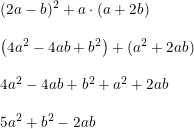 \small \begin{array}{lllll} (2a-b)^2+a\cdot (a+2b)\\\\ \left ( 4a^2-4ab+b^2 \right )+(a^2+2ab)\\\\ 4a^2-4ab+b^2 +a^2+2ab\\\\ 5a^2+b^2-2ab \end{array}