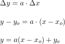 \small \begin{array}{lllll} \Delta y=a\cdot \Delta x\\\\y-y_o=a\cdot (x-x_o)\\\\y=a(x-x_o)+y_o \end{array}