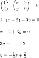 \small \begin{array}{lllll} \begin{pmatrix} 1\\3 \end{pmatrix}\cdot \begin{pmatrix} x-2\\y-0 \end{pmallmatrix}=0\\\\ 1\cdot (x-2)+3y=0\\\\ x-2+3y=0\\\\ 3y=-x+2\\\\ y=-\frac{1}{3}x+\frac{2}{3} \end{array}