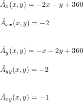 \small \begin{array}{lllll} \dot A_x(x,y)=-2x-y+360\\\\ \ddot A_{xx}(x,y)=-2\\\\\\ \dot A_y(x,y)=-x-2y+360\\\\ \ddot A_{yy}(x,y)=-2\\\\\\ \ddot A_{xy}(x,y)=-1 \end{array}
