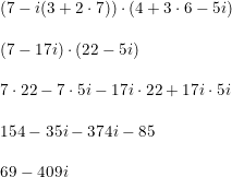 \small \begin{array}{lllll} \left ( 7-i(3+2\cdot 7) \right )\cdot \left ( 4+3\cdot 6-5i \right )\\\\ \left ( 7-17i\right )\cdot \left ( 22-5i \right )\\\\ 7\cdot 22-7\cdot 5i-17i\cdot 22+17i\cdot 5i\\\\ 154-35i-374i-85\\\\ 69-409i \end{array}