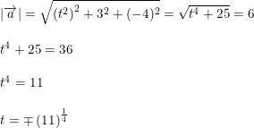 \small \begin{array}{lllll} \left | \overrightarrow{a} \right |=\sqrt{\left (t^2 \right )^2+3^2+(-4)^2}=\sqrt{t^4+25}=6\\\\ t^4+25=36\\\\ t^4=11\\\\ t=\mp\left ( 11 \right )^{\frac{1}{4}} \end{array}