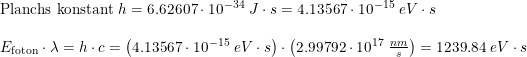 \small \begin{array}{lllll} \textup{Planchs konstant }h=6.62607\cdot 10^{-34}\;J\cdot s=4.13567\cdot 10^{-15}\;eV\cdot s\\\\ E_{\textup{foton}}\cdot \lambda=h\cdot c=\left ( 4.13567\cdot 10^{-15}\;eV\cdot s \right )\cdot \left ( 2.99792\cdot 10^{17}\;\frac{nm}{s} \right )=1239.84\;eV\cdot s \end{array}