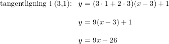 \small \begin{array}{lllll} \textup{tangentligning i (3,1):}&y=(3\cdot 1+2\cdot 3)(x-3)+1\\\\ &y=9(x-3)+1\\\\ &y=9x-26 \end{array}