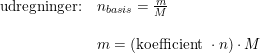 \small \begin{array}{lllll} \textup{udregninger:}&n_{basis}=\frac{m}{M}\\\\&m=\left (\textup{koefficient }\cdot n \right )\cdot M \end{array}