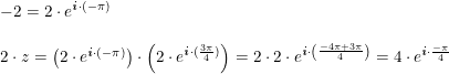 \small \begin{array}{lllll} -2=2\cdot e^{\textbf{\textit{i}}\cdot( -\pi)}\\\\ 2\cdot z=\left (2\cdot e^{\textbf{\textit{i}}\cdot( -\pi)} \right )\cdot \left ( 2\cdot e^ ^{\textbf{\textit{i}}\cdot( \frac{3\pi}{4})}\right )=2\cdot 2\cdot e^{\textbf{\textit{i}}\cdot \left ( \frac{-4\pi+3\pi}{4}\right )}=4\cdot e^{\textbf{\textit{i}}\cdot \frac{-\pi}{4}} \end{array}