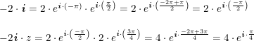\small \begin{array}{lllll} -2\cdot \textbf{\textit{i}}=2\cdot e^{ \textbf{\textit{i}}\cdot (-\pi)}\cdot e^{\textbf{\textit{i}}\cdot \left ( \frac{\pi}{2} \right )}=2\cdot e^{\textbf{\textit{i}}\cdot \left ( \frac{-2\pi+\pi}{2} \right )}=2\cdot e^{\textbf{\textit{i}}\cdot\left ( \frac{-\pi}{2} \right )}\\\\ -2\textbf{\textit{i}}\cdot z=2\cdot e^{\textbf{\textit{i}}\cdot\left ( \frac{-\pi}{2} \right )}\cdot 2\cdot e^{\textbf{\textit{i}}\cdot \left ( \frac{3\pi}{4} \right )}=4\cdot e^{\textbf{\textit{i}}\cdot \frac{-2\pi+3\pi}{4}}=4\cdot e^{\textbf{\textit{i}}\cdot \frac{\pi}{4}} \end{array}