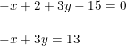 \small \begin{array}{lllll} -x+2+3y-15=0\\\\ -x+3y=13 \end{array}