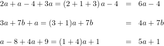 \small \begin{array}{lllll} 2a+a-4+3a=\left (2+1+3 \right )a-4&=&6a-4 \\\\ 3a+7b+a=(3+1)a+7b&=&4a+7b\\\\ a-8+4a+9=(1+4)a+1&=&5a+1 \end{array}