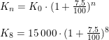 \small \begin{array}{lllll} K_n=K_0\cdot (1+\tfrac{7.5}{100})^n\\\\K_8=15\, 000\cdot (1+\tfrac{7.5}{100})^8 \end{array}