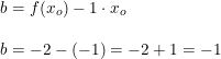 \small \begin{array}{lllll} b=f(x_o)-1\cdot x_o\\\\ b=-2-(-1)=-2+1=-1 \end{}