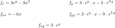 \small \begin{array}{lllll} f_x=3e^y-3x^2&&&&f_y=3\cdot e^y\cdot x-3\cdot e^{3\cdot y}\\\\ f_{xx}=-6x&&&&f_{yy}=3\cdot e^y\cdot x-9\cdot e^{3\cdot y}\\\\ &&f_{xy}=3\cdot e^y \end{array}