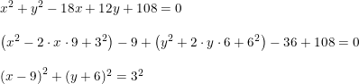 \small \begin{array}{lllll} x^2+y^2 -18x+12y+108=0\\\\ \left (x^2-2\cdot x\cdot 9+3^2 \right )-9+\left ( y^2+2\cdot y\cdot 6+6^2 \right )-36+108=0\\\\ \left ( x-9 \right )^2+(y+6)^2=3^2 \end{array}