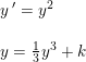 \small \begin{array}{lllll} y{\, }'=y^2\\\\ y=\frac{1}{3}y^3+k \end{array}