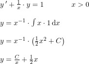 \small \begin{array}{lllll} y{\, }'+\frac{1}{x}\cdot y=1&x>0\\\\ y=x^{-1}\cdot \int x\cdot 1\, \mathrm{d}x\\\\ y=x^{-1}\cdot \left ( \frac{1}{2}x^2+C \right )\\\\ y=\frac{C}{x}+\frac{1}{2}x \end{array}