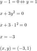 \small \begin{array}{lllll} y-1=0\Leftrightarrow y=1\\\\ x+3y^2=0\\\\ x+3\cdot 1^2=0\\\\ x=-3\\\\ (x,y)=(-3,1) \end{array}