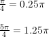 \small \begin{array}{lllll}& \frac{\pi}{4}=0.25\pi\\\\& \frac{5\pi}{4}=1.25\pi \end{array}