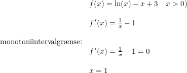 \small \begin{array}{lllll}& f(x)=\ln(x)-x+3\quad x>0)\\\\& f{\, }'(x)=\frac{1}{x}-1\\\\ \textup{monotoniintervalgr\ae nse:}\\& f{\, }'(x)=\frac{1}{x}-1=0\\\\&x=1\\\\ \end{array}