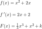 \small \begin{array}{lllll}& f(x)=x^2+2x\\\\& f{\,}'(x)=2x+2\\\\& F(x)=\frac{1}{3}x^3+x^2+k \end{array}