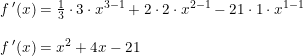 \small \begin{array}{lllll}& f{\,}'(x)=\frac{1}{3}\cdot 3\cdot x^{3-1}+2\cdot 2\cdot x^{2-1}-21\cdot 1\cdot x^{1-1}\\\\& f{\,}'(x)=x^2+4x-21 \end{array}