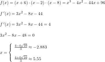 \small \begin{array}{lllll}&f(x)=\left (x+6 \right )\cdot \left (x-2 \right )\cdot \left (x-8 \right )=x^3-4x^2-44x+96\\\\&f{\, }'(x)=3x^2-8x-44\\\\&f{\, }'(x)=3x^2-8x-44=4\\\\&3x^2-8x-48=0\\\\&x=\left\{\begin{array}{lll}\frac{4-4\sqrt{10}}{3}\approx -2.883\\\\\frac{4+4\sqrt{10}}{3}\approx 5.55 \end{array}\right. \end{array}