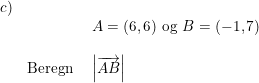 \small \begin{array}{lllll}c)\\&& A=(6,6)\textup{ og }B=(-1,7)\\\\& \textup{Beregn }& \left | \overrightarrow{AB} \right | \end{array}