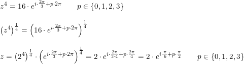 \small \begin{array}{llllll} &z^4=16\cdot e^{i\cdot \frac{2\pi }{3}+p\cdot 2\pi }\qquad p\in\left \{ 0,1,2,3 \right \}\\\\ &\left ( z^4 \right )^{\frac{1}{4}}=\left ( 16\cdot e^{i\cdot \frac{2\pi }{3}+p\cdot 2\pi } \right )^{\frac{1}{4}}\\\\ &z=\left (2^4 \right )^{\frac{1}{4}}\cdot \left ( e^{i\cdot \frac{2\pi }{3}+p\cdot 2\pi } \right )^{\frac{1}{4}}=2\cdot e^{i\cdot \frac{2\pi }{3\cdot 4}+p\cdot \frac{2\pi }{4}}=2\cdot e^{i\cdot \frac{\pi }{6}+p\cdot \frac{\pi }{2}}\qquad p\in\left \{ 0,1,2,3 \right \}\\\\ \end{array}