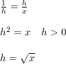 \small \begin{array}{llllll} \frac{1}{h}=\frac{h}{x}\\\\ h^2=x\quad h>0\\\\ h=\sqrt{x} \end{array}