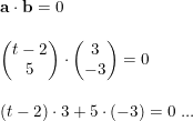 \small \begin{array}{llllll} \mathbf{a}\cdot \mathbf{b}=0\\\\ \begin{pmatrix} t-2\\5 \end{pmatrix}\cdot \begin{pmatrix} 3\\-3 \end{pmatrix}=0\\\\ (t-2)\cdot 3+5\cdot (-3)=0\textup{ ...} \end{array}
