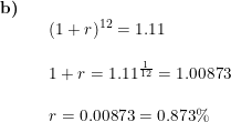 \small \begin{array}{llllll} \textbf{b)}\\&& (1+r)^{12}=1.11\\\\&& 1+r=1.11^{\frac{1}{12}}=1.00873\\\\&& r=0.00873=0.873\% \end{array}
