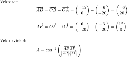 \small \begin{array}{llllll} \textup{Vektorer:}\\& \begin{array}{llllll} &\overrightarrow{AB}=\overrightarrow{OB}-\overrightarrow{OA}=\begin{pmatrix} -12\\0 \end{pmatrix}-\begin{pmatrix} -6\\-20 \end{pmatrix}=\begin{pmatrix} -6\\20 \end{pmatrix} \end{array}\\\\& \begin{array}{llllll}& \overrightarrow{AF}=\overrightarrow{OF}-\overrightarrow{OA}=\begin{pmatrix} 6\\-20 \end{pmatrix}-\begin{pmatrix} -6\\-20 \end{pmatrix}=\begin{pmatrix} 12\\0 \end{pmatrix} \end{array}\\\\ \textup{Vektorvinkel:} \\& \begin{array}{llllll} &A=\cos^{-1}\left ( \frac{\overrightarrow{AB}\cdot \overrightarrow{AF}}{\left | \overrightarrow{AB} \right |\cdot \left | \overrightarrow{AF} \right |}\right) \end{array} \end{array}