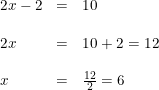 \small \begin{array}{llllll} 2x-2&=&10\\\\ 2x&=&10+2=12\\\\ x&=&\frac{12}{2}=6 \end{array}