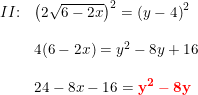 \small \begin{array}{llllll} II\textup{:}&\left (2\sqrt{6-2x} \right )^2=\left (y-4 \right )^2\\\\ &4(6-2x)=y^2-8y+16\\\\ &24-8x-16=\mathbf{{\color{Red} y^2-8y}} \end{array}