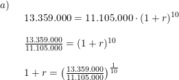 \small \begin{array}{llllll} a)\\& \begin{array}{llll} 13.359.000=11.105.000\cdot (1+r)^{10}\\\\ \frac{13.359.000}{11.105.000}=(1+r)^{10}\\\\ 1+r=\left ( \frac{13.359.000}{11.105.000} \right )^{\frac{1}{10}} \end{array} \end{array}