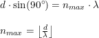\small \begin{array}{llllll} d\cdot \sin(90\degree)=n_{max}\cdot \lambda\\\\ n_{max}=\left \lfloor \frac{d}{\lambda} \right \rfloor \end{array}
