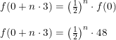 \small \begin{array}{llllll} f(0+n\cdot 3)=\left ( \frac{1}{2} \right )^n\cdot f(0)\\\\ f(0+n\cdot 3)=\left ( \frac{1}{2} \right )^n\cdot 48 \end{array}