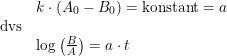 \small \begin{array}{llllll}& k\cdot \left ( A_0-B_0\right )=\textup{konstant}=a\\ \textup{dvs}\\& \log\left ( \frac{B}{A} \right )=a\cdot t \end{array}