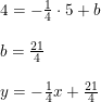 \small \begin{array}{llllll}&& 4=-\tfrac{1}{4}\cdot 5+b\\\\&& b=\frac{21}{4} \\\\&& y=-\frac{1}{4}x+\frac{21}{4} \end{array}
