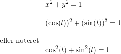 \small \begin{array}{llllll}&& x^2+y^2=1\\\\&& (\cos(t))^2+(\sin(t))^2=1\\\\& \textup{eller noteret}\\&& \cos^2(t)+\sin^2(t)=1\end{array}