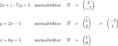 \small \begin{array}{llrclcl} 2x+(-7)y=5&\textup{normalvektor }&\overrightarrow{n}&=&\begin{pmatrix} 2\\-7 \end{pmatrix}\\\\ y=2x-1&\textup{normalvektor }&\overrightarrow{n}&=&\widehat{\begin{pmatrix} 1\\2 \end{pmatrix}}&=&\begin{pmatrix} -2\\1 \end{pmatrix}\\\\ x+0y=5&\textup{normalvektor }&\overrightarrow{n}&=&\begin{pmatrix} 1\\0 \end{pmatrix} \end{array}