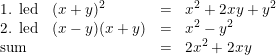 \small \begin{array}{llrll} \textup{1. led}&(x+y)^2&=&x^2+2xy+y^2\\ \textup{2. led}&(x-y)(x+y)&=&x^2-y^2\\ \textup{sum}&&=&2x^2+2xy \end{array}