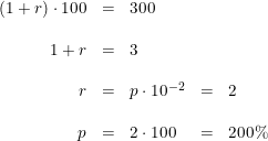 \small \begin{array}{lrclcl} &(1+r)\cdot 100&=&300\\\\ &1+r&=&3\\\\ &r&=&p\cdot 10^{-2}&=&2\\\\ &p&=&2\cdot 100&=&200\% \end{array}