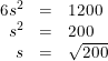 \small \begin{array}{rcl} 6s^2&=&1200\\ s^2&=&200\\ s&=&\sqrt{200} \end{array}