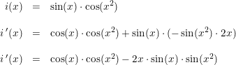 \small \begin{array}{rcl} i(x)&=&\sin(x)\cdot \cos(x^2)\\\\ i{\, }'(x)&=&\cos(x)\cdot \cos(x^2)+\sin(x)\cdot (-\sin(x^2)\cdot 2x) \\\\ i{\, }'(x)&=&\cos(x)\cdot \cos(x^2)-2x\cdot \sin(x)\cdot \sin(x^2)\\\\ \end{array}